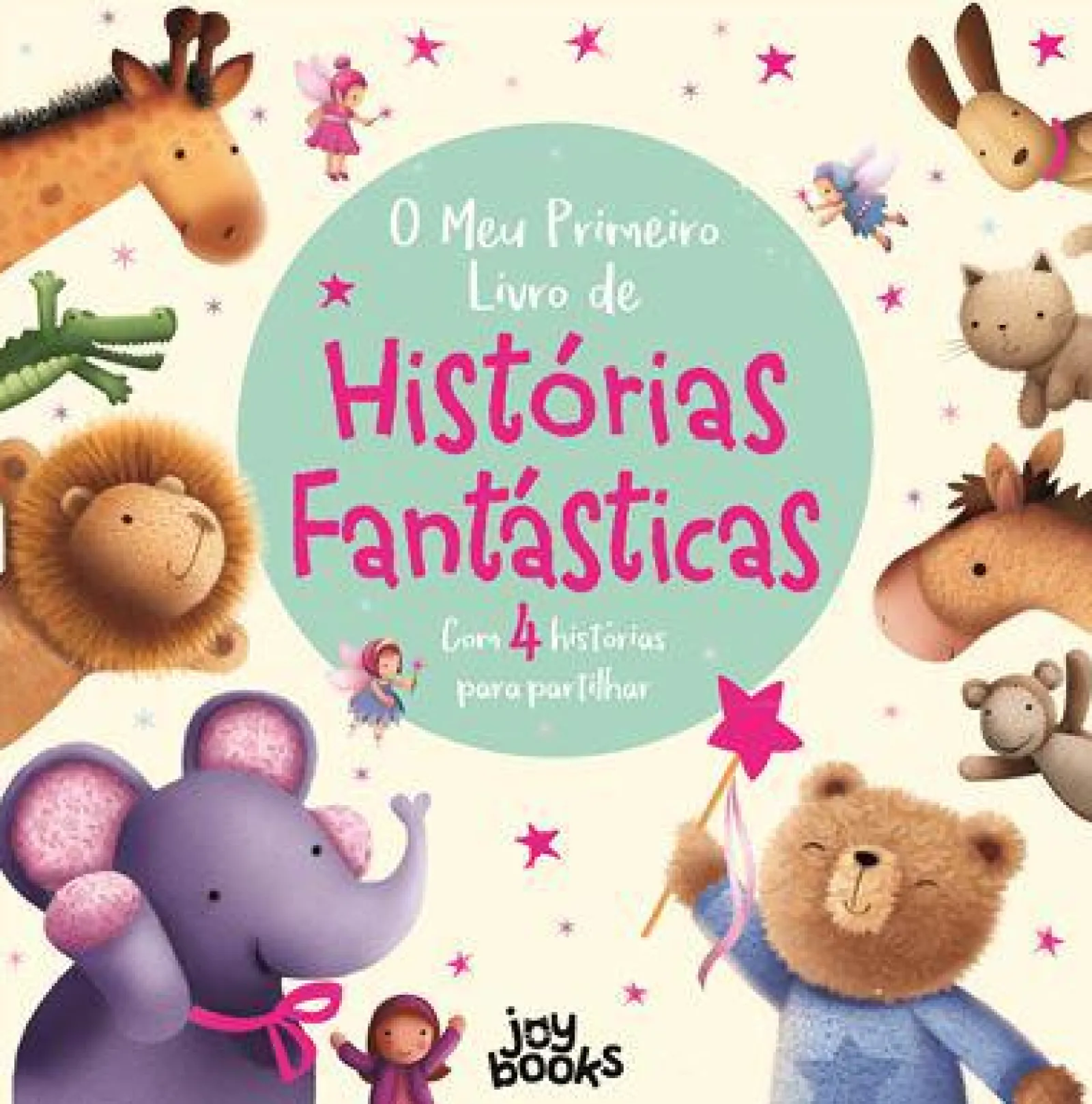Joybooks O Meu Primeiro Livro de Histórias Fantásticas de Stephanie Moss e Melanie Joyce - Com 4 Histórias para Partilhar^ Coleções Infantis