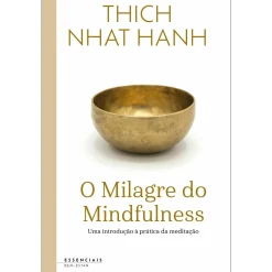 Nascente O Milagre do Mindfulness de Thich Nhat Hanh^ Desenvolvimento Pessoal