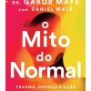 Lua De Papel O Mito do Normal de Gabor Maté e Daniel Maté^ Saúde E Bem Estar