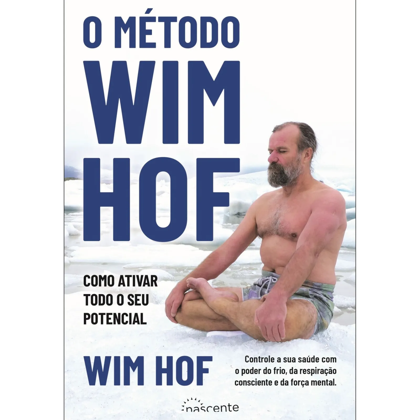 Nascente O Método Wim Hof de Wim Hof - Como Ativar Todo o seu Potencial^ Saúde E Bem Estar