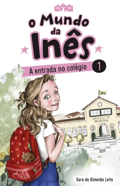 Porto Editora O Mundo da Inês - A Entrada no Colégio de Sara de Almeida Leite^ Coleções Juvenis