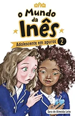 Porto Editora O Mundo da Inês - Adolescente em Apuros de Sara de Almeida Leite^ Coleções Juvenis