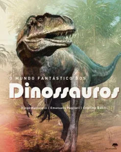 Jacarandá O Mundo Fantástico dos Dinossauros de Diego Mattarelli, Emanuela Pagliari e Cristina Banfi^ Conhecimento
