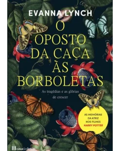 Casa Das Letras O Oposto da Caça às Borboletas de Evanna Lynch^ Vidas Reais