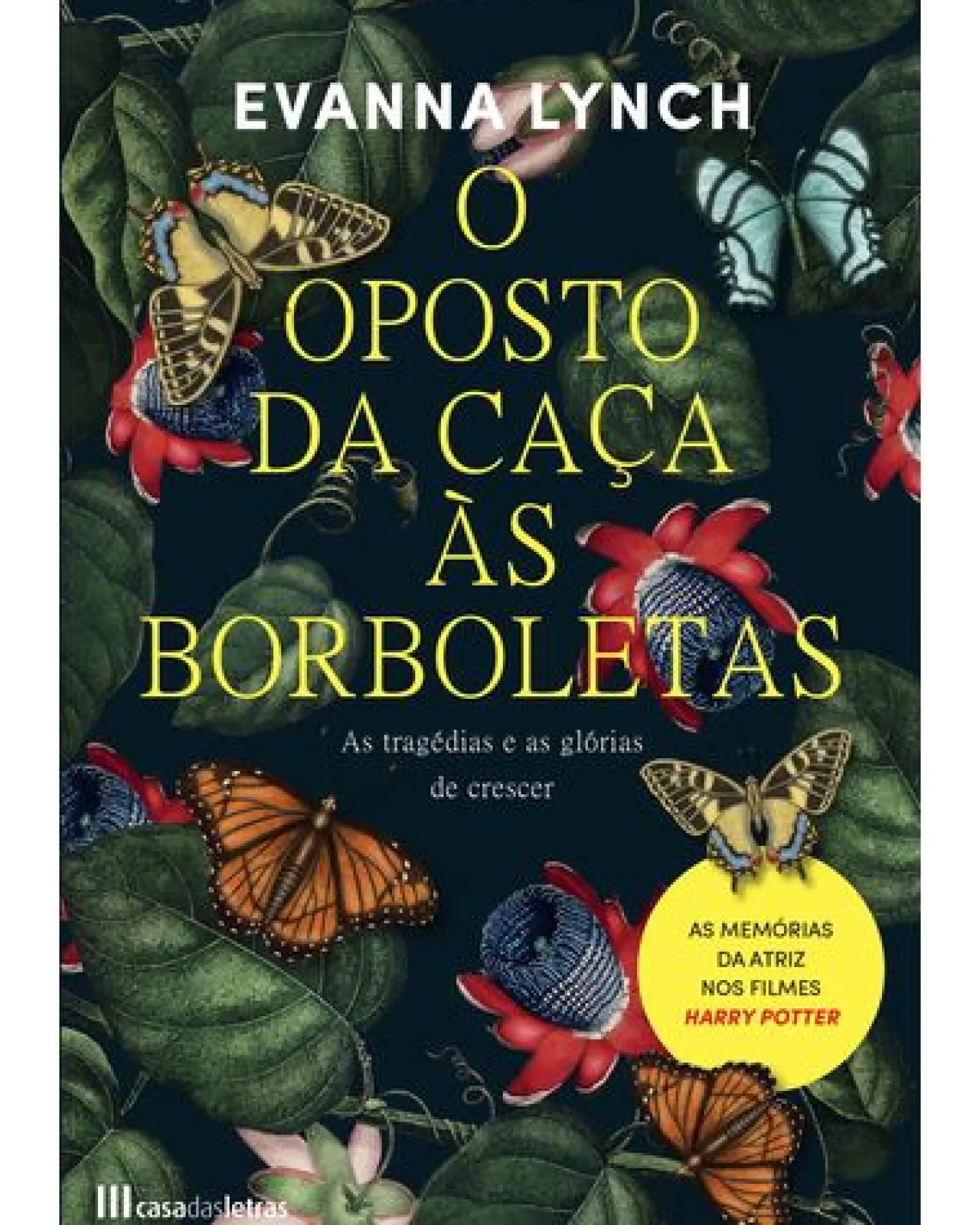 Casa Das Letras O Oposto da Caça às Borboletas de Evanna Lynch^ Vidas Reais
