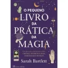Casa Das Letras O Pequeno Livro da Prática da Magia de Sarah Bartlett^ Espiritualidade