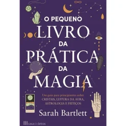 Casa Das Letras O Pequeno Livro da Prática da Magia de Sarah Bartlett^ Espiritualidade