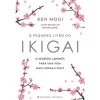 Presença O Pequeno Livro do Ikigai de Ken Mogi^ Desenvolvimento Pessoal