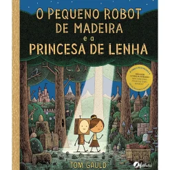 Fábula O Pequeno Robot de Madeira e a Princesa de Lenha de Tom Gauld O Pequeno^ Literatura Infantil