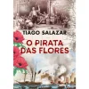 Oficina Do Livro O Pirata das Flores de Tiago Salazar^ Romance