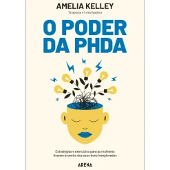 Arena O Poder da PHDA de Amelia Kelley^ Desenvolvimento Pessoal