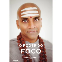 Arena Pt O Poder do Foco de Dandapani^ Desenvolvimento Pessoal