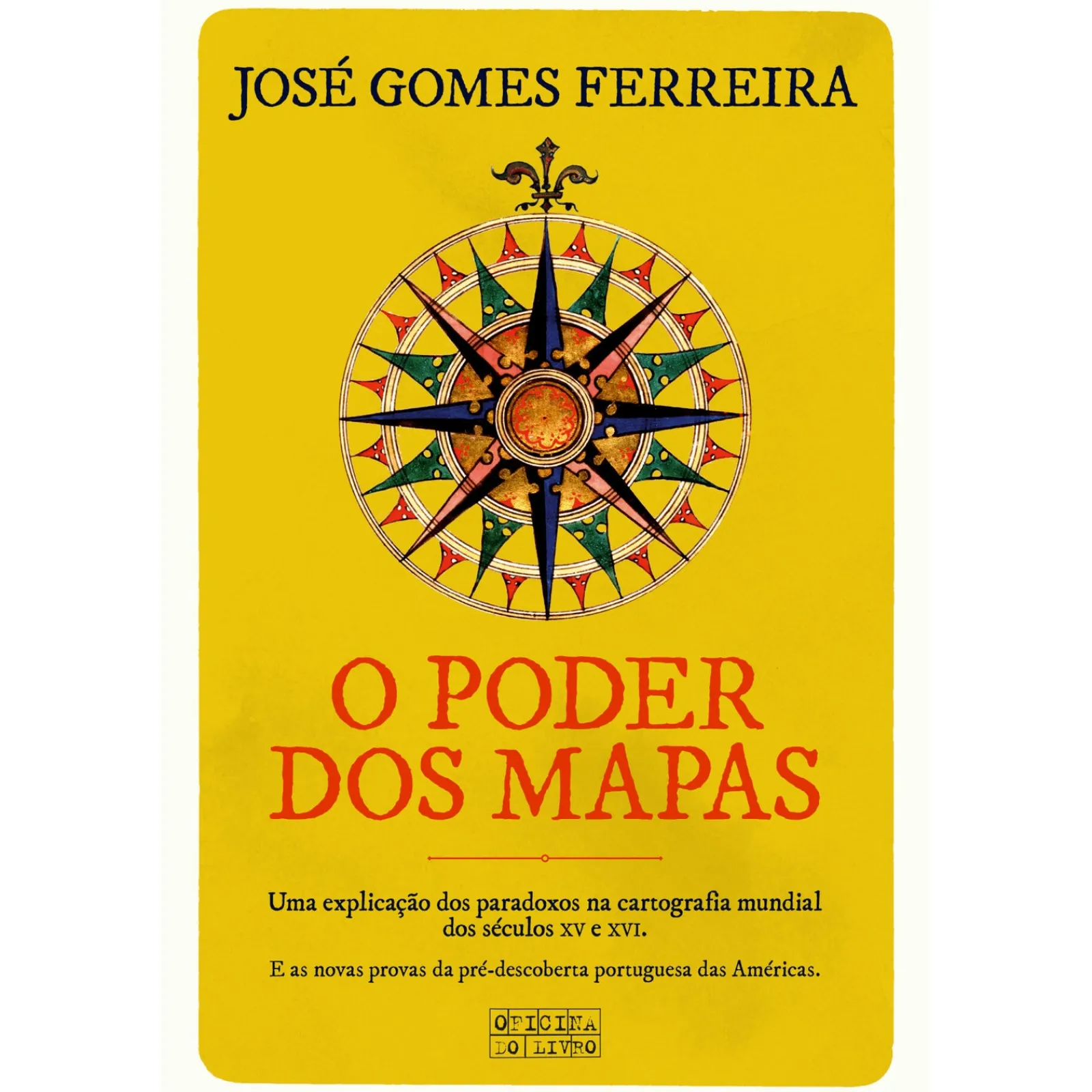 Oficina Do Livro O Poder dos Mapas de José Gomes Ferreira - Uma Explicação dos Paradoxos na Cartografia Mundial dos Séculos XV e XVI^ História E Política