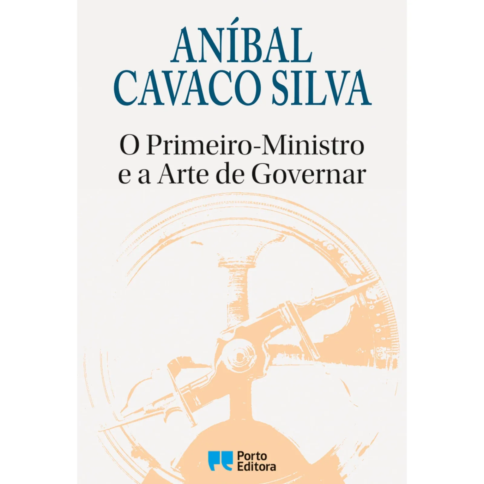 Porto Editora O Primeiro-Ministro e a Arte de Governar de Aníbal Cavaco Silva^ História E Política
