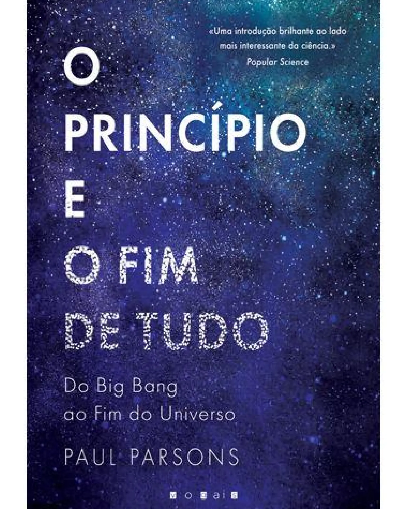 Vogais O Princípio e o Fim de Tudo de Paul Parsons - Do Big Bang ao Fim do Universo^ Técnicos