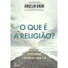 Farol O que é a Religião? de Anselm Grün - 75 Perguntas e Respostas Sobre a Fé^ Espiritualidade