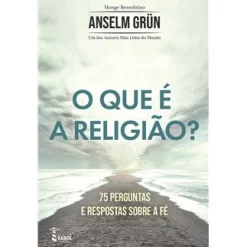 Farol O que é a Religião? de Anselm Grün - 75 Perguntas e Respostas Sobre a Fé^ Espiritualidade