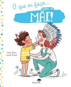 Jacarandá O que Eu Faço com a Mãe! | o que Eu Faço com o Pai! de Amélie Antoine e Isabelle Maroger - Livro com Dois Lados - Capa Dupla^ Literatura Infantil