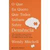Presença O que Eu Quero que Todos Saibam Sobre Demência de Wendy Mitchell^ Saúde E Bem Estar