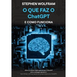 Casa Das Letras O que Faz o ChatGPT e Como Funciona de Stephen Wolfram^ História E Política