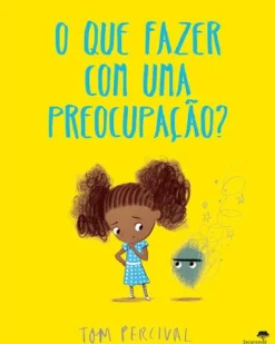 Jacarandá O que FAZER com uma PREOCUPAÇÃO? de Tom Percival^ Literatura Infantil