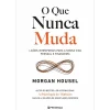 Presença O que Nunca Muda - Lições Intemporais para a Nossa Vida Pessoal e Financeira de Morgan Housel^ Desenvolvimento Pessoal