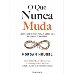 Presença O que Nunca Muda - Lições Intemporais para a Nossa Vida Pessoal e Financeira de Morgan Housel^ Desenvolvimento Pessoal