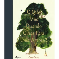 Fábula O que Vês Quando Olhas para uma Árvore? de Emma Carlisle^ Literatura Infantil