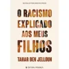Presença O Racismo Explicado aos Meus Filhos de Tahar Ben Jelloun^ Conhecimento