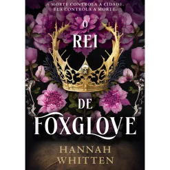 Quinta Essencia O Rei de Foxglove de Hannah Whitten^ Fantástico