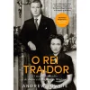 Casa Das Letras O Rei Traidor de Andrew Lownie^ Vidas Reais