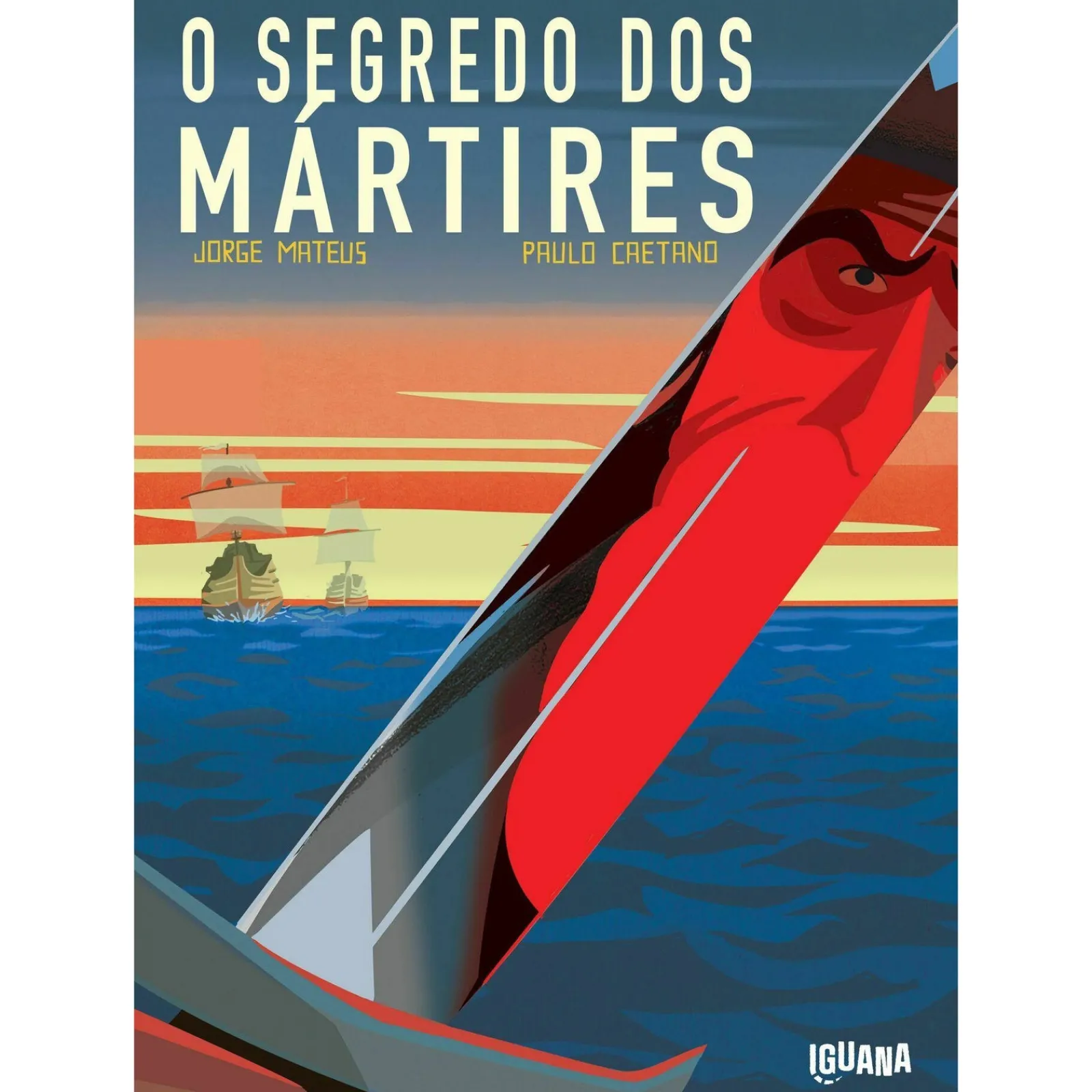 Iguana O Segredo dos Mártires de Paulo Caetano e Jorge Mateus^ Banda Desenhada E Novelas Gráficas