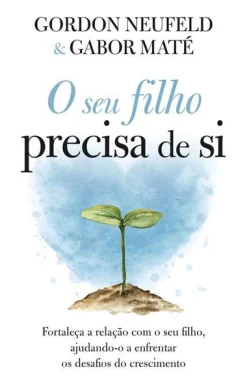 Ideias De Ler O seu Filho Precisa de Si de Gordon Neufeld e Gabor Maté^ Técnicos