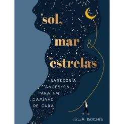 Iguana O Sol, o Mar e as Estrelas de Iulia Bochis^ Desenvolvimento Pessoal