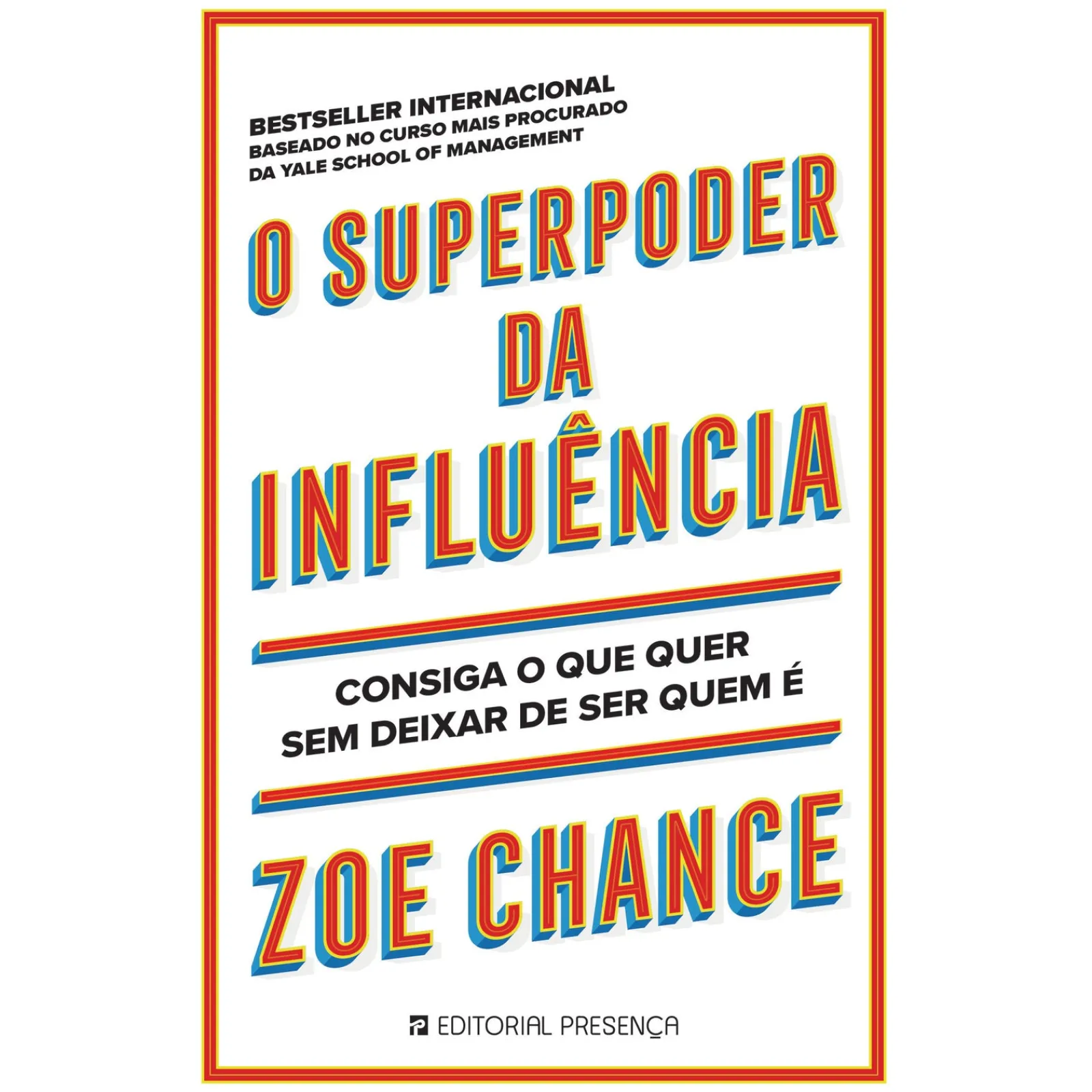 Presença O Superpoder da Influência de Zoe Chance - Consiga o que Quer sem Deixar de Ser Quem é^ Desenvolvimento Pessoal