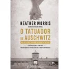 Presença O Tatuador de Auschwitz de Heather Morris; Tradução: Miguel Romeira de Heather Morris^ Desenvolvimento Pessoal