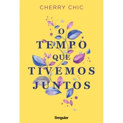 Singular O Tempo que Tivemos Juntos de Cherry Chic^ Romance