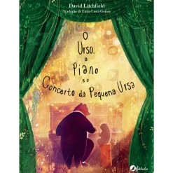 Fábula O Urso, o Piano e o Concerto da Pequena Ursa de David Litchfield^ Literatura Infantil