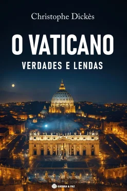 Guerra E Paz O Vaticano - Verdades e Lendas de Christophe Dickès^ História E Política