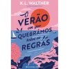 Presença O Verão em que Quebrámos Todas as Regras de K. L. Walther^ Young Adult
