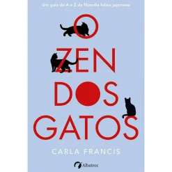 Albatroz O Zen dos Gatos de Carla Francis^ Desenvolvimento Pessoal