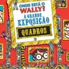 Presença Onde Está o Wally? A Grande Exposição de Quadros de Martin Handford^ Coleções Juvenis