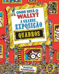 Presença Onde Está o Wally? A Grande Exposição de Quadros de Martin Handford^ Coleções Juvenis