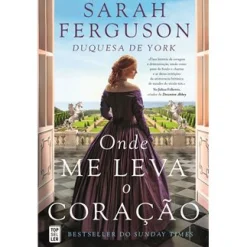 Topseller Onde Me Leva o Coração de Sarah Ferguson^ Romance Histórico