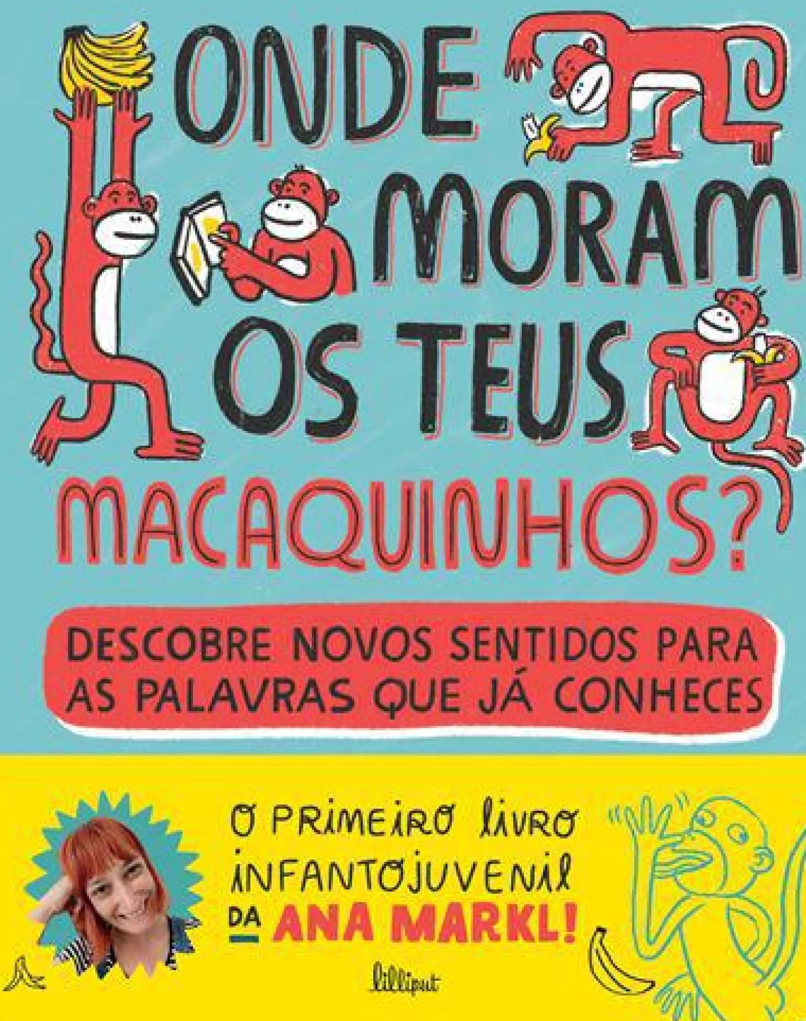 Lilliput Onde Moram os Teus Macaquinhos? de Ana Markl - Descobre Novos Sentidos para as Palavras que Já Conheces^ Literatura Infantil