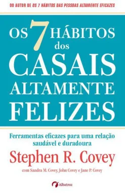 Albatroz Os 7 Hábitos dos Casais Altamente Felizes de Stephen R. Covey, Sandra M. Covey, John M. R. Covey e Jane Covey - Ferramentas Eficazes para uma Relação Saudável e Duradoura^ Desenvolvimento Pessoal