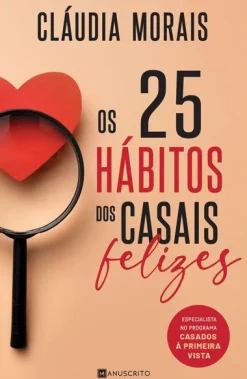 Manuscrito Os 25 Hábitos dos Casais Felizes de Cláudia Morais^ Desenvolvimento Pessoal