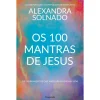 Pergaminho Os 100 Mantras de Jesus de Alexandra Solnado^ Espiritualidade