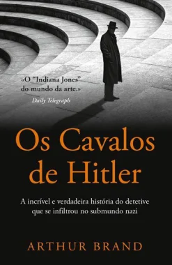 Porto Editora Os Cavalos de Hitler de Arthur Brand - A Incrível e Verdadeira História do Detetive que Se Infiltrou no Submundo Nazi^ Romance