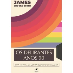 Objectiva Os Delirantes Anos 90 de James Brooke-Smith^ História E Política